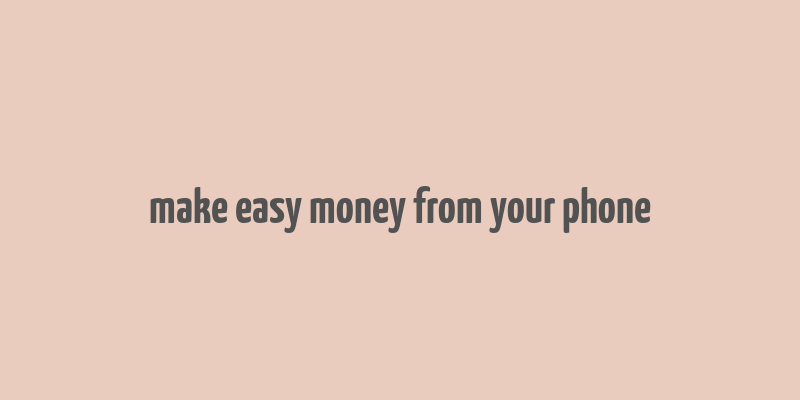 make easy money from your phone