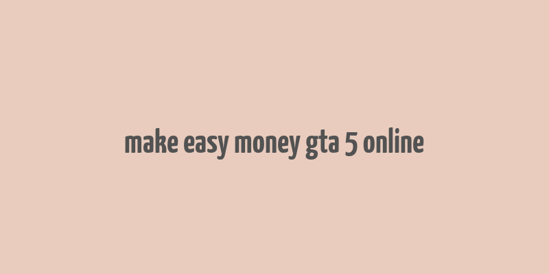 make easy money gta 5 online