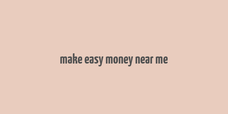 make easy money near me