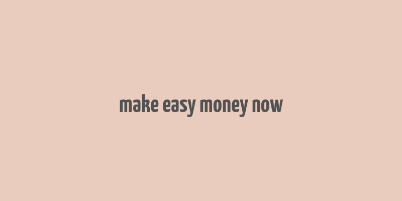 make easy money now