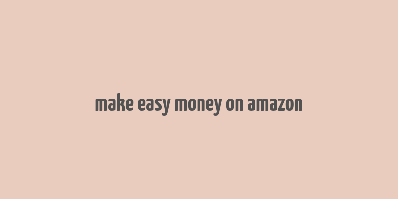 make easy money on amazon