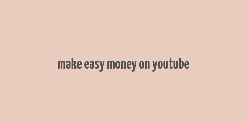 make easy money on youtube