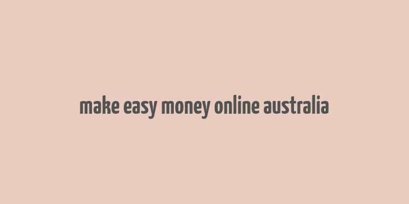 make easy money online australia