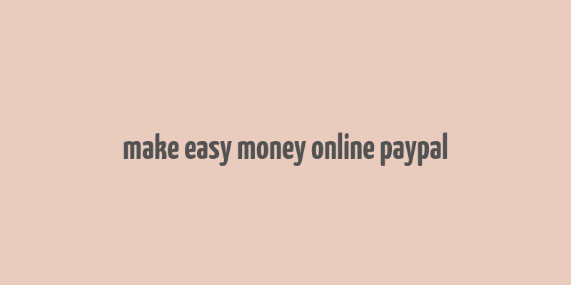 make easy money online paypal