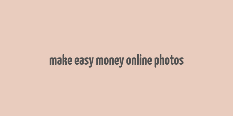 make easy money online photos