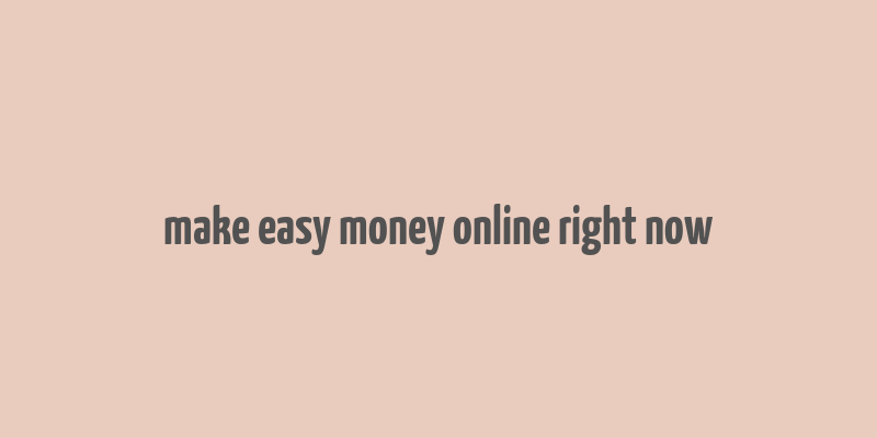 make easy money online right now