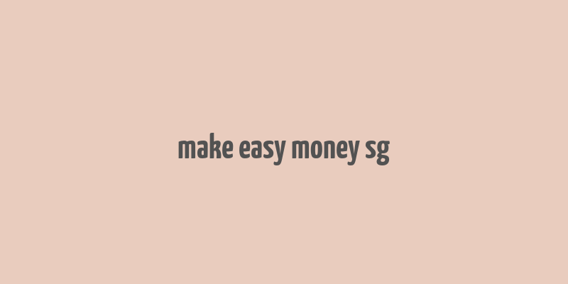 make easy money sg