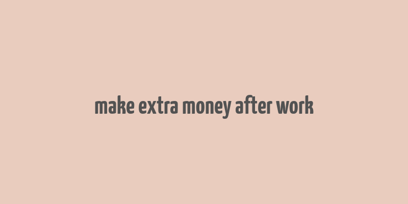 make extra money after work