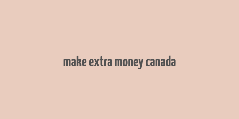 make extra money canada