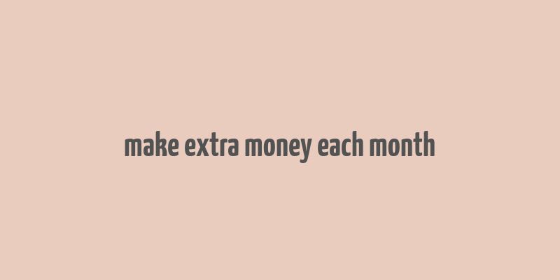 make extra money each month