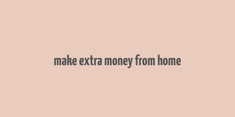 make extra money from home