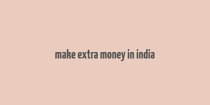 make extra money in india