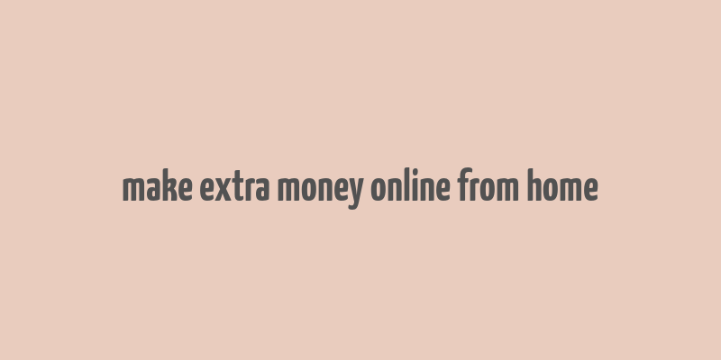 make extra money online from home