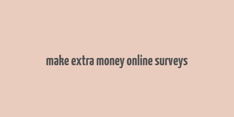 make extra money online surveys