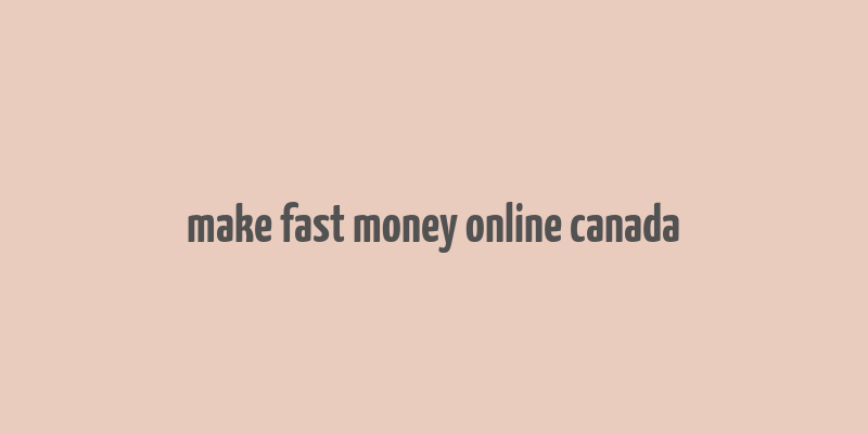 make fast money online canada