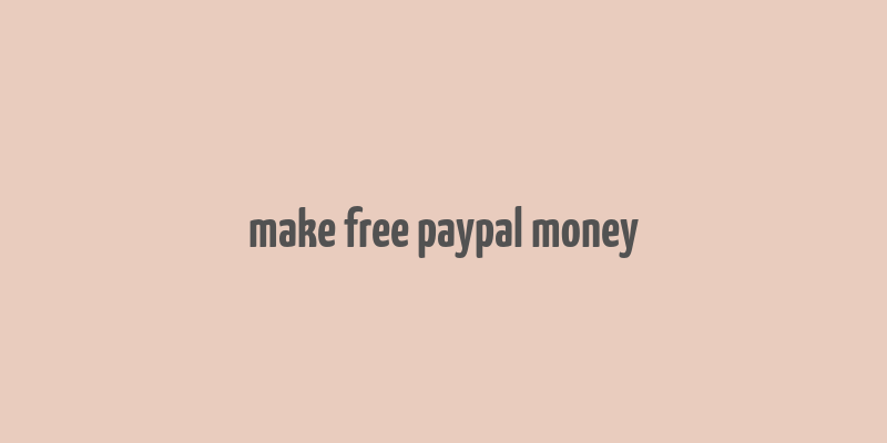 make free paypal money