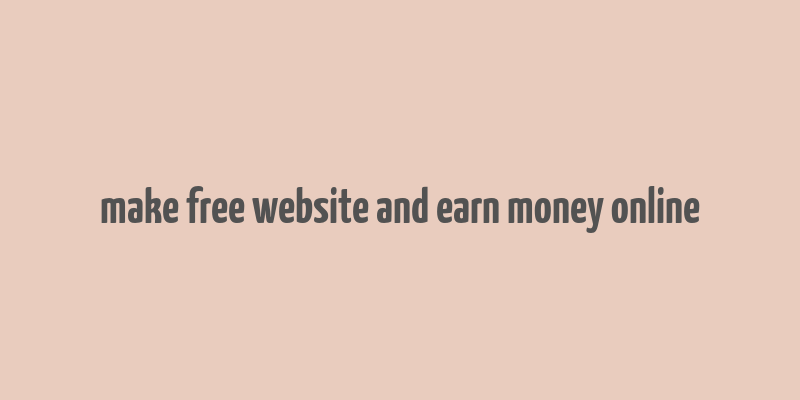 make free website and earn money online