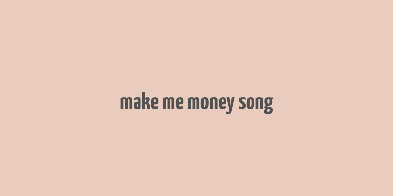 make me money song