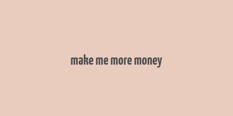 make me more money