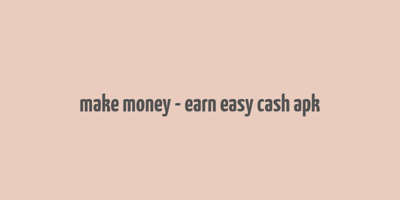 make money - earn easy cash apk