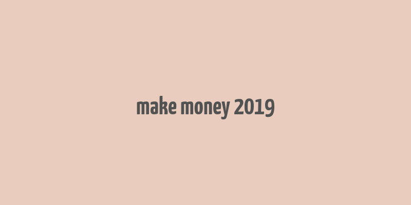 make money 2019