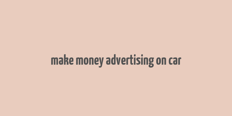 make money advertising on car