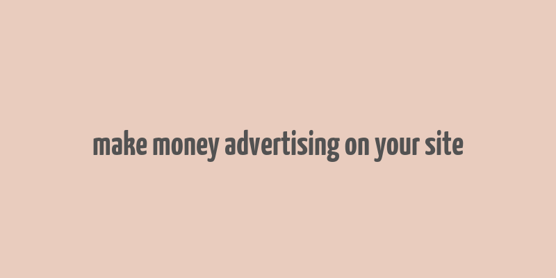 make money advertising on your site