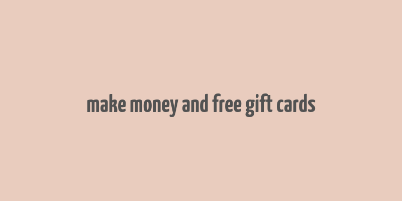 make money and free gift cards