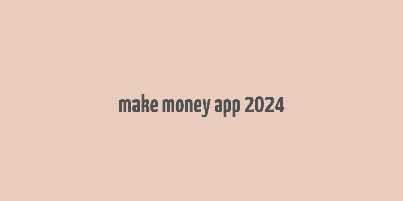 make money app 2024