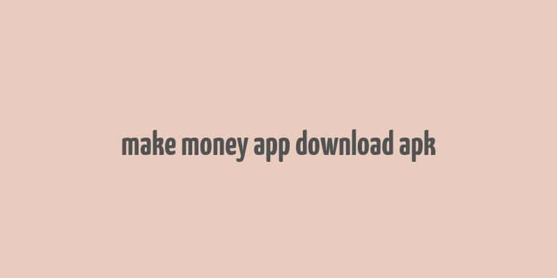 make money app download apk