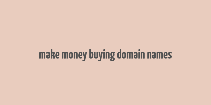 make money buying domain names