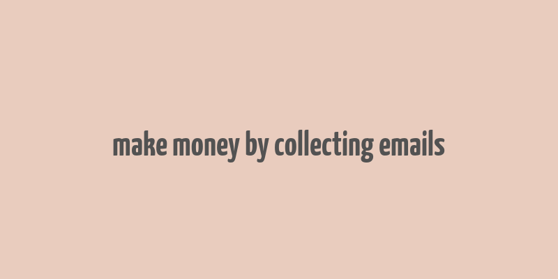 make money by collecting emails