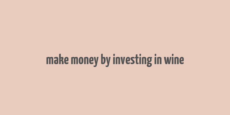 make money by investing in wine