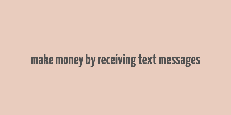 make money by receiving text messages