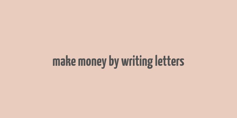 make money by writing letters