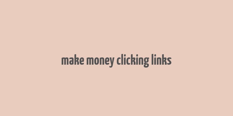 make money clicking links