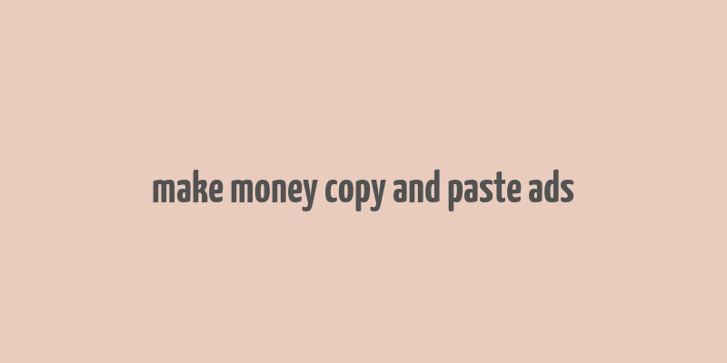 make money copy and paste ads