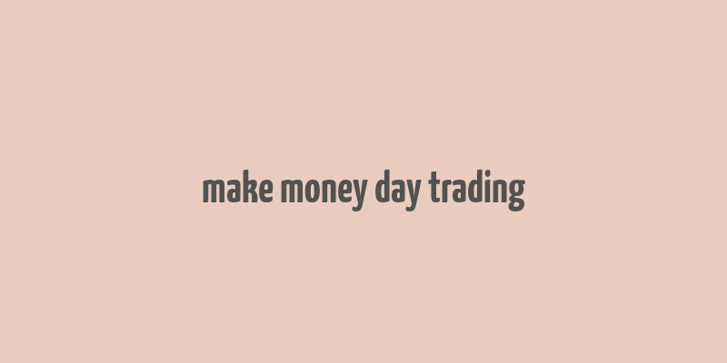 make money day trading