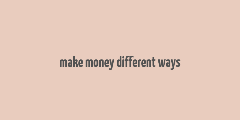 make money different ways