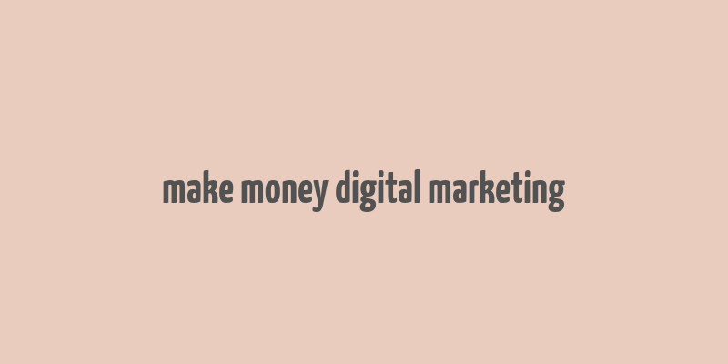 make money digital marketing