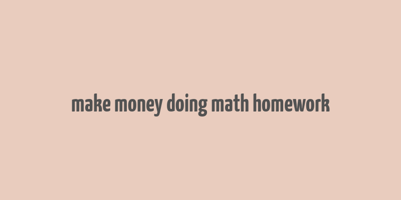 make money doing math homework