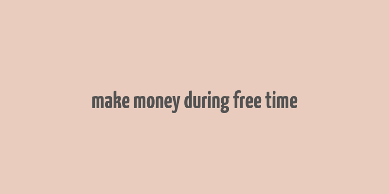 make money during free time