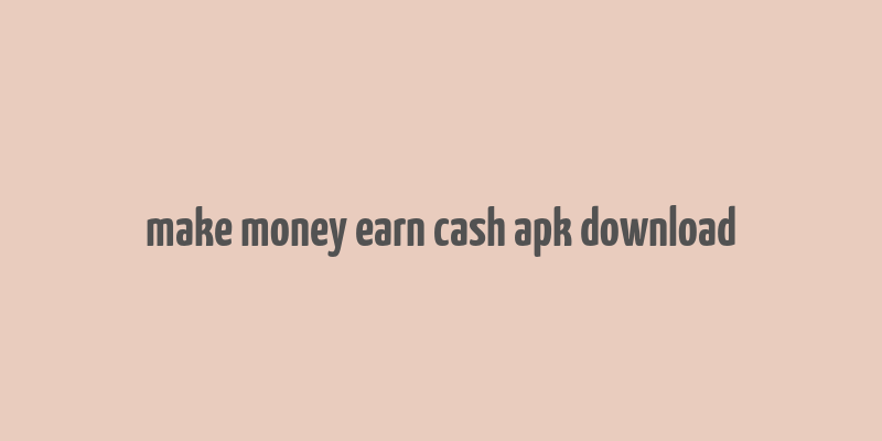 make money earn cash apk download