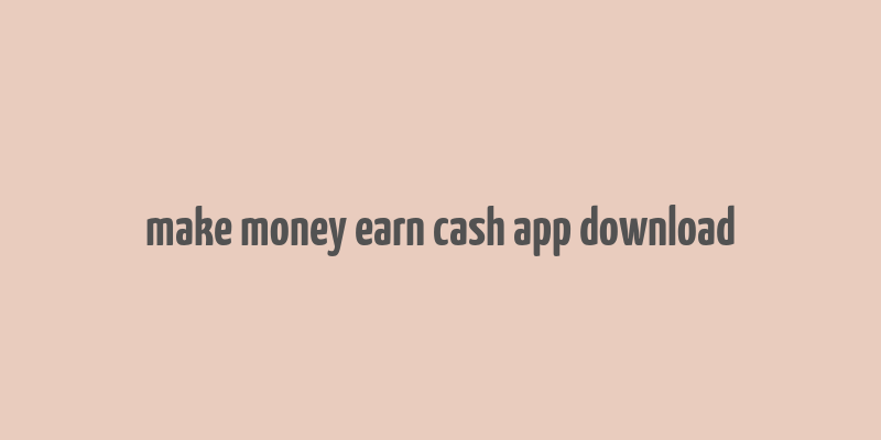 make money earn cash app download