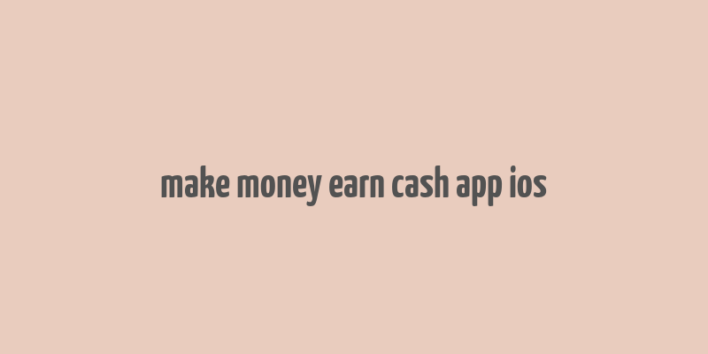 make money earn cash app ios