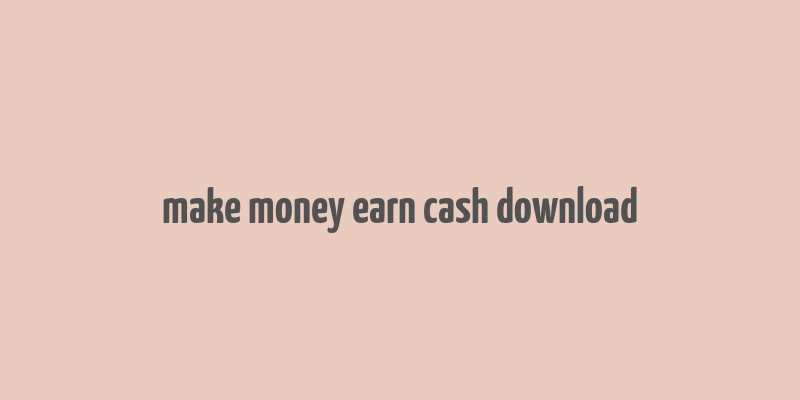 make money earn cash download