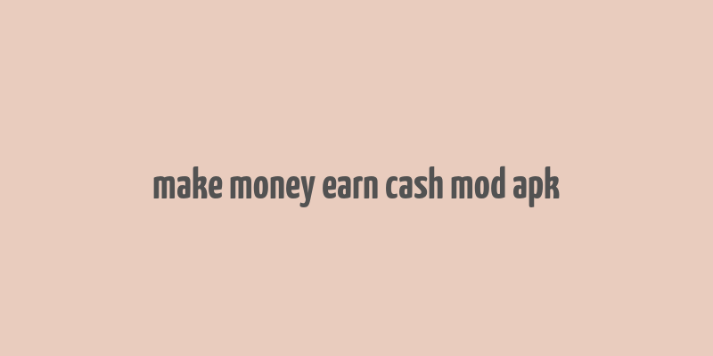 make money earn cash mod apk