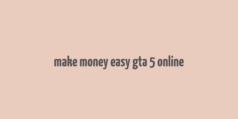 make money easy gta 5 online