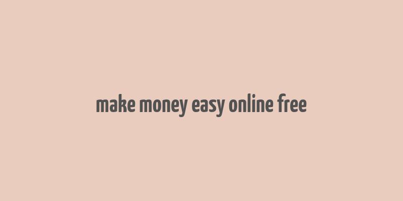 make money easy online free