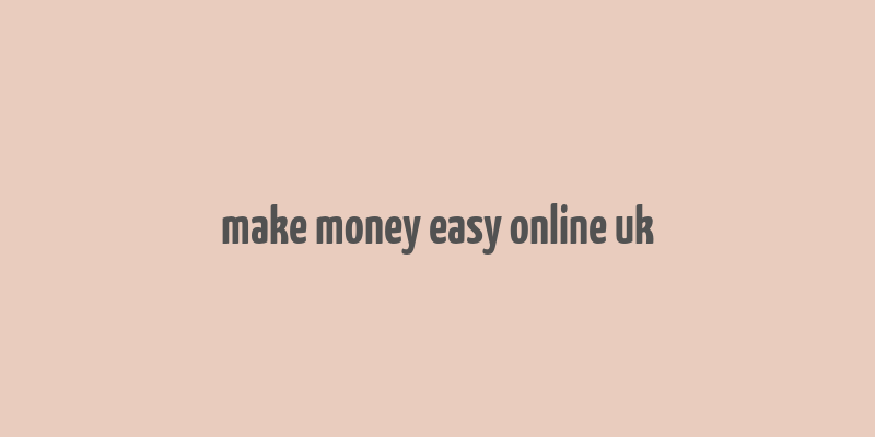 make money easy online uk